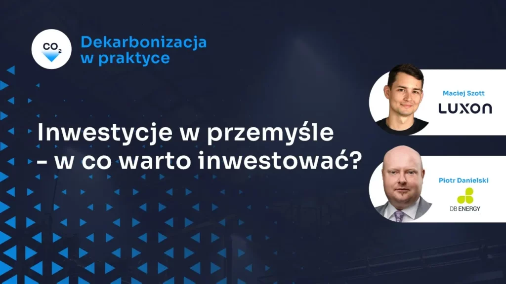 Materiał Dekarbonizacja w praktyce - jak inwestować środki w przemyśle