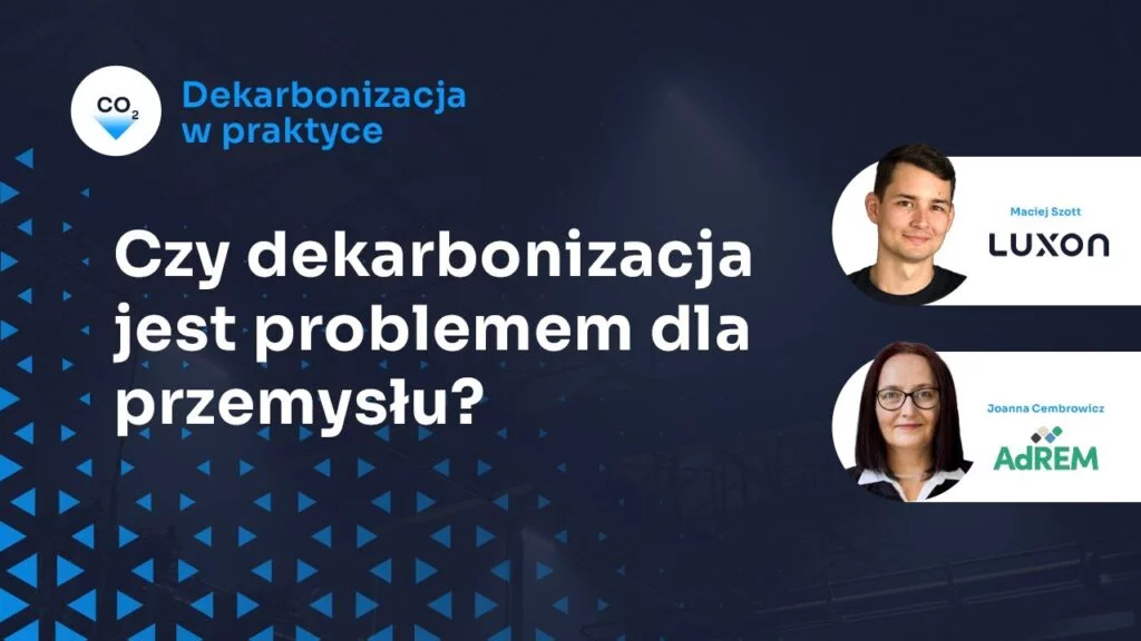Materiał Dekarbonizacja w praktyce - czy dekarbonizacja jest problemem dla przemysłu